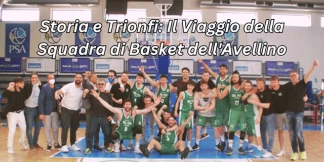 Storia e Trionfi: Il Viaggio della Squadra di Basket dell’Avellino