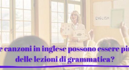 Perché le canzoni in inglese possono essere più efficaci delle lezioni di grammatica?