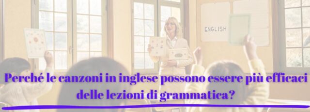 Perché le canzoni in inglese possono essere più efficaci delle lezioni di grammatica?