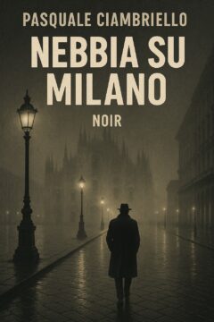 Nebbia su Milano è il nuovo romanzo di Pasquale Ciambriello